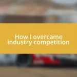 How I overcame industry competition