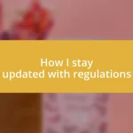 How I stay updated with regulations