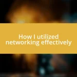 How I utilized networking effectively