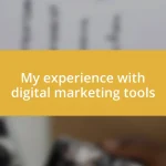 My experience with digital marketing tools