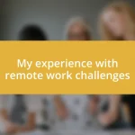 My experience with remote work challenges