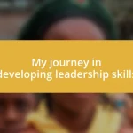 My journey in developing leadership skills