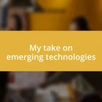 My take on emerging technologies