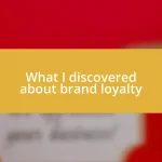 What I discovered about brand loyalty