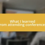 What I learned from attending conferences