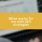 What works for me with SEO strategies