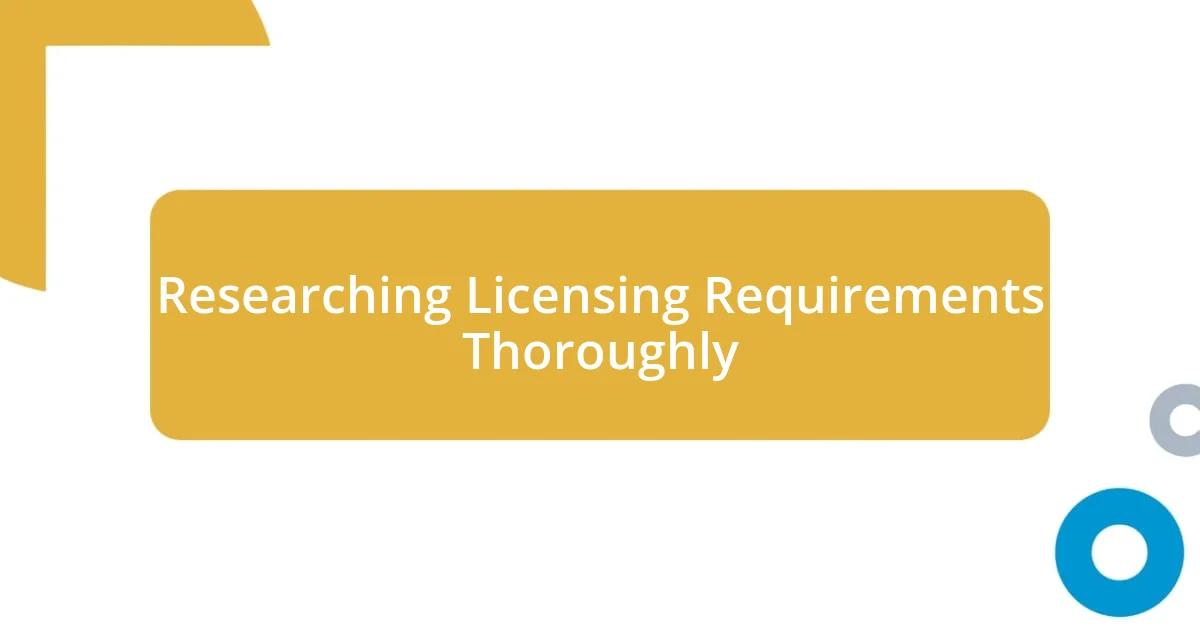 Researching Licensing Requirements Thoroughly