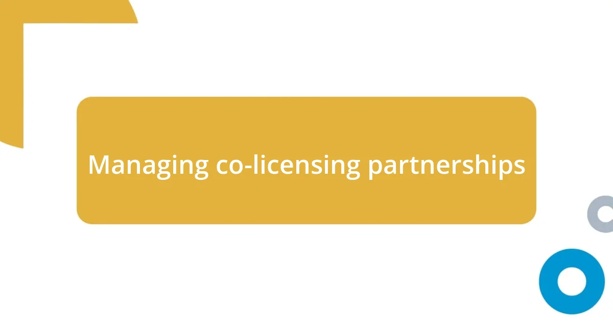 Managing co-licensing partnerships