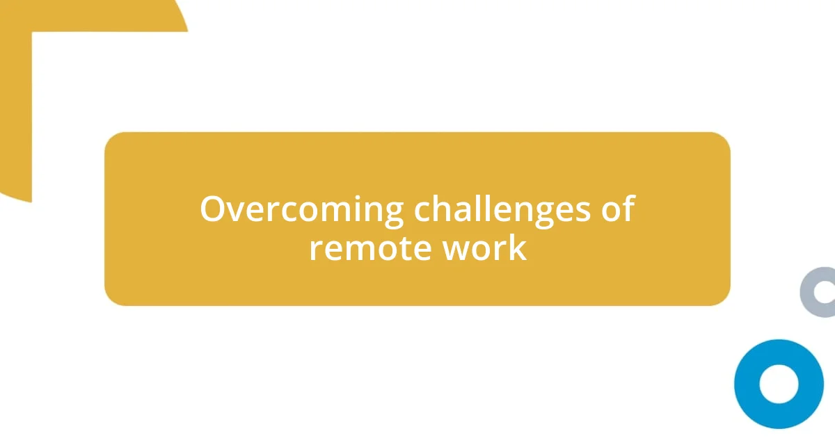 Overcoming challenges of remote work