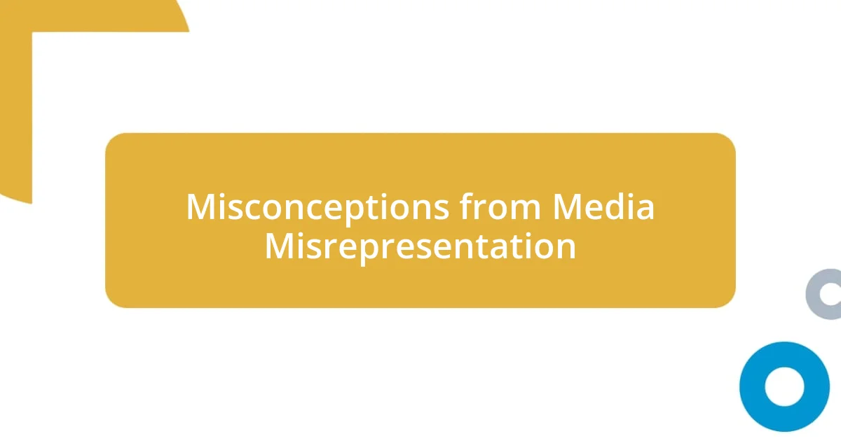 Misconceptions from Media Misrepresentation