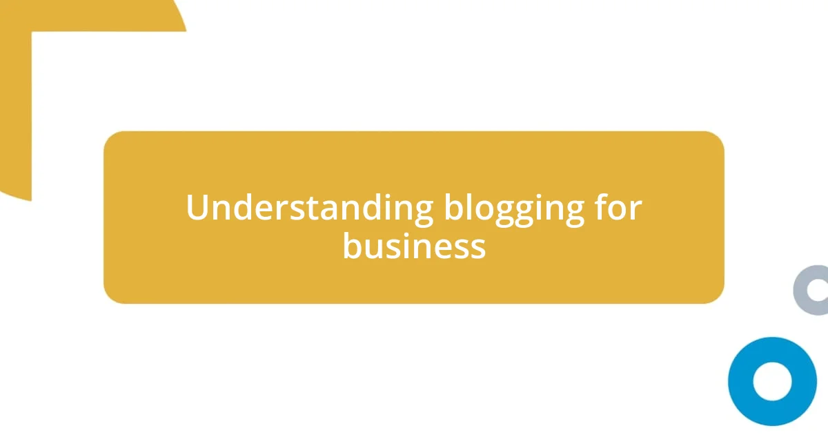 Understanding blogging for business