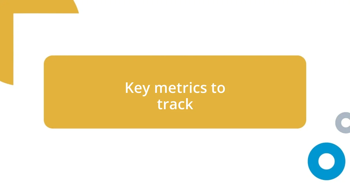 Key metrics to track