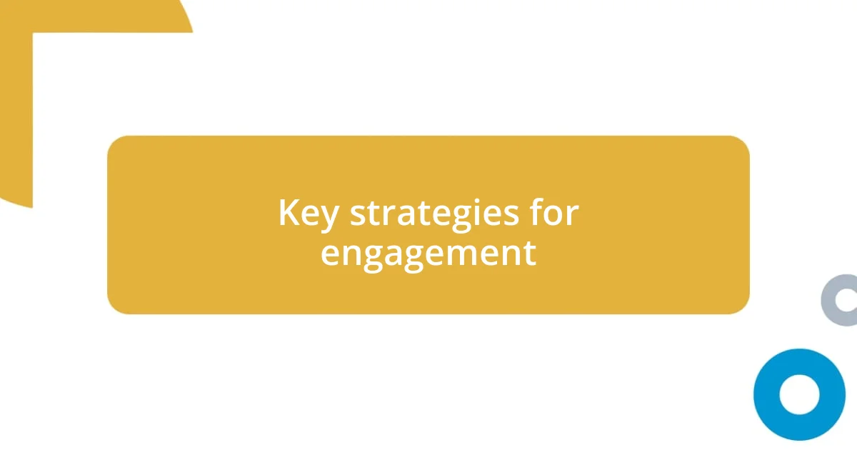 Key strategies for engagement