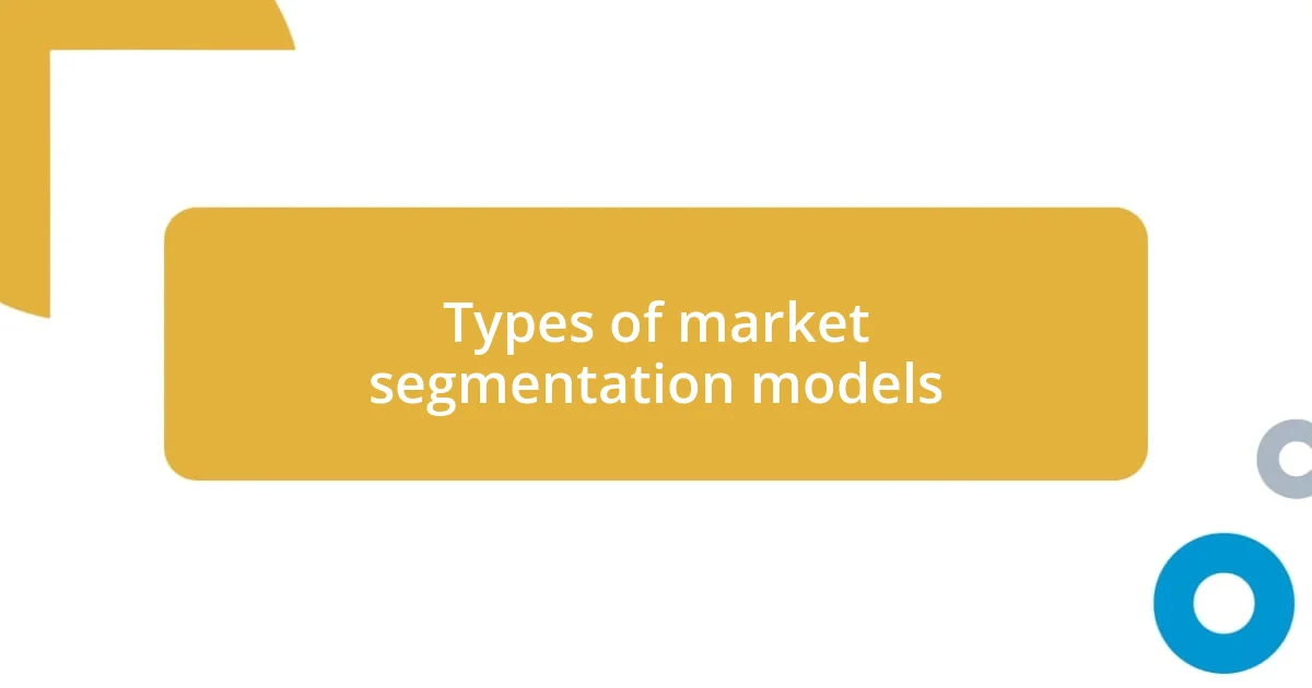 Types of market segmentation models