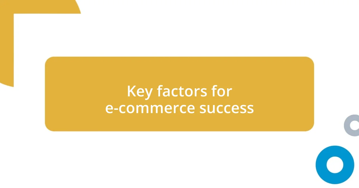 Key factors for e-commerce success